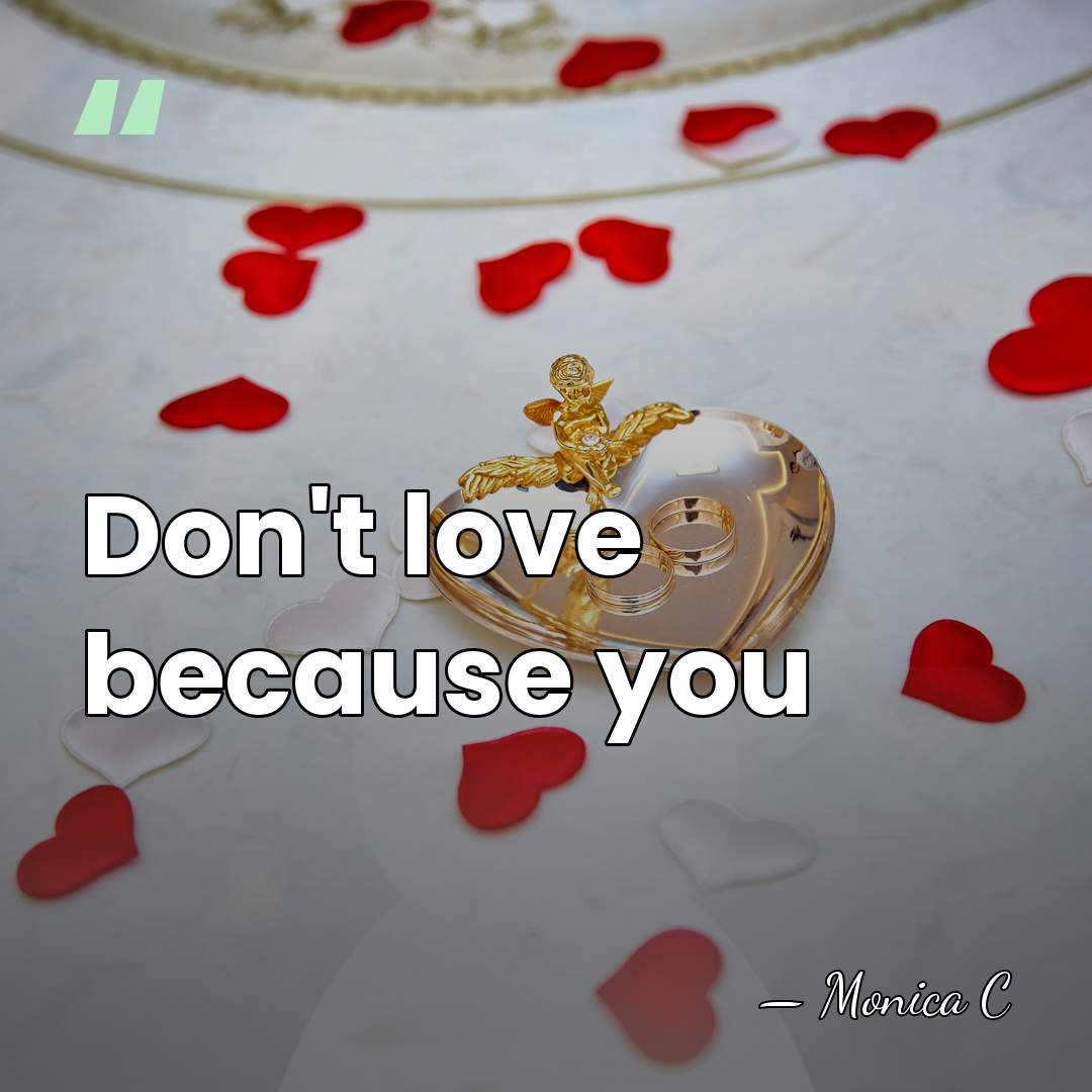 Don't love because you - Monica C