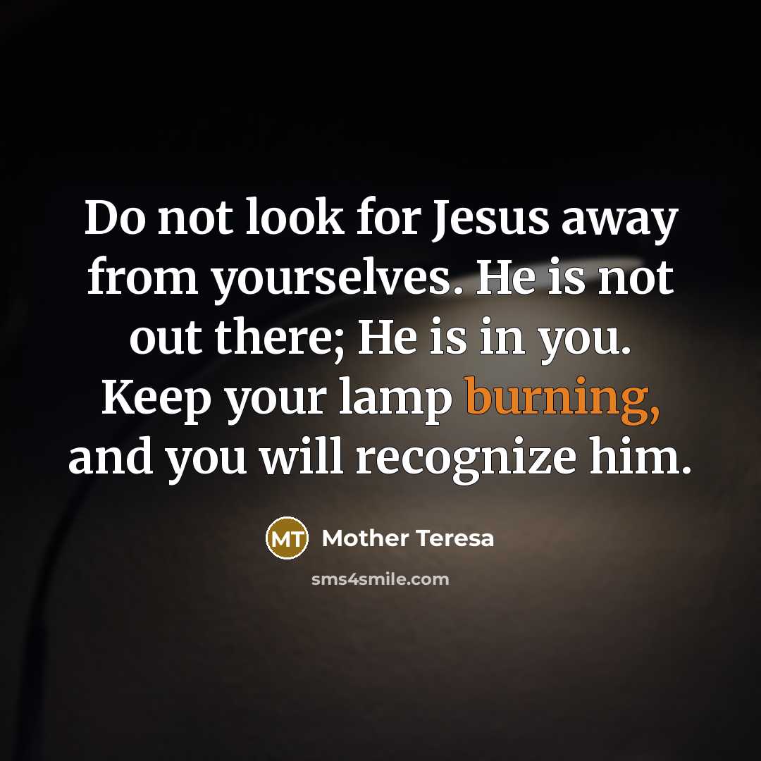 “Do not look for Jesus away from yourselves. He is…” quote by Mother Teresa