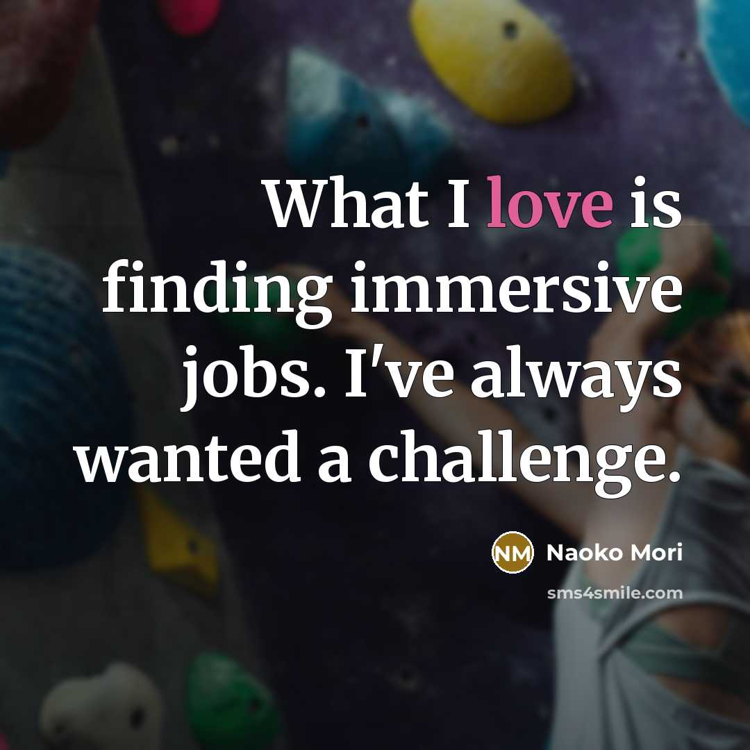 “What I love is finding immersive jobs. I've always wanted…” quote by Naoko Mori