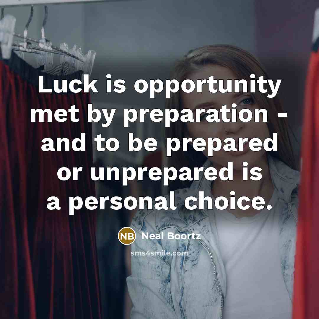 “Luck is opportunity met by preparation - and to be…” quote by Neal Boortz