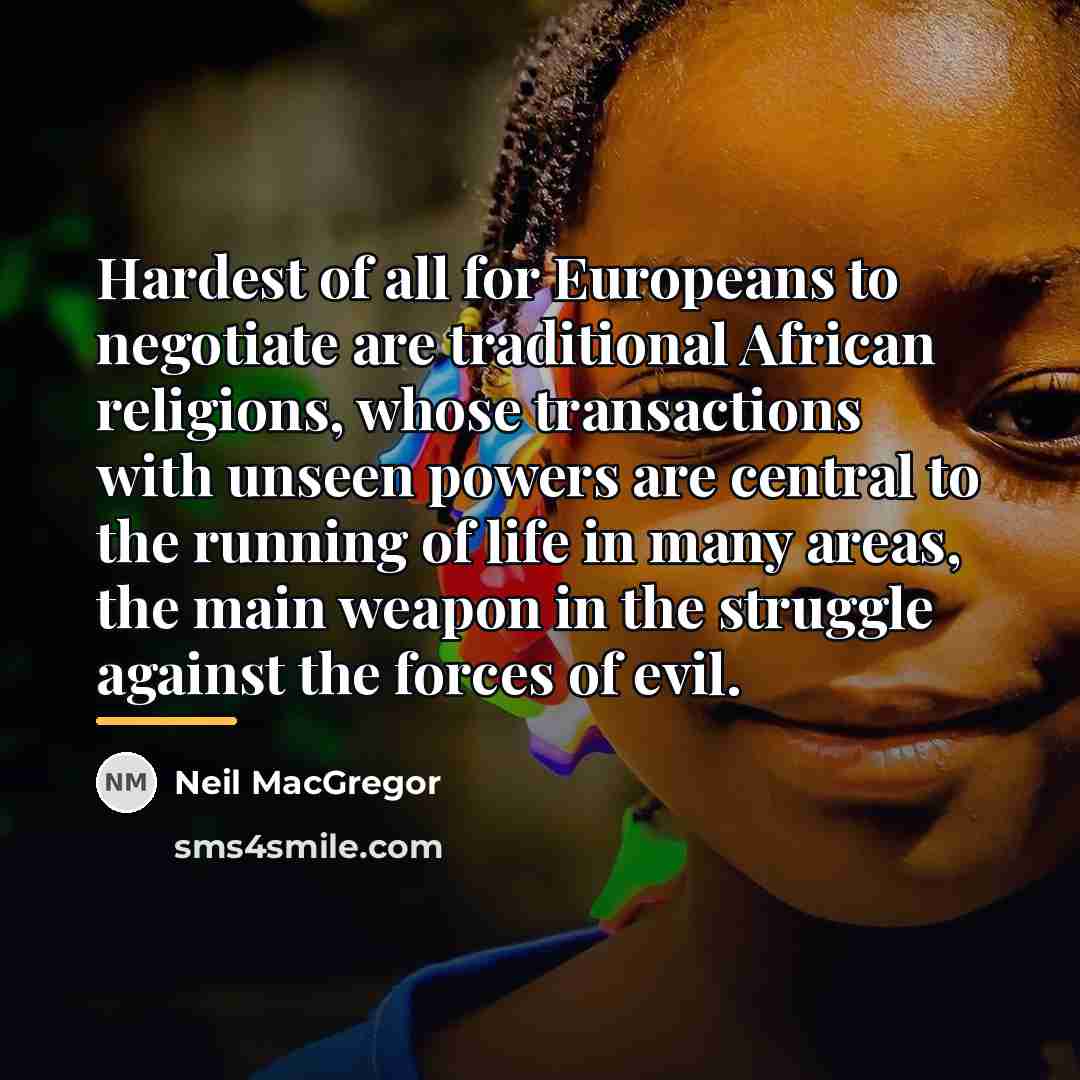 “Hardest of all for Europeans to negotiate are traditional African…” quote by Neil MacGregor