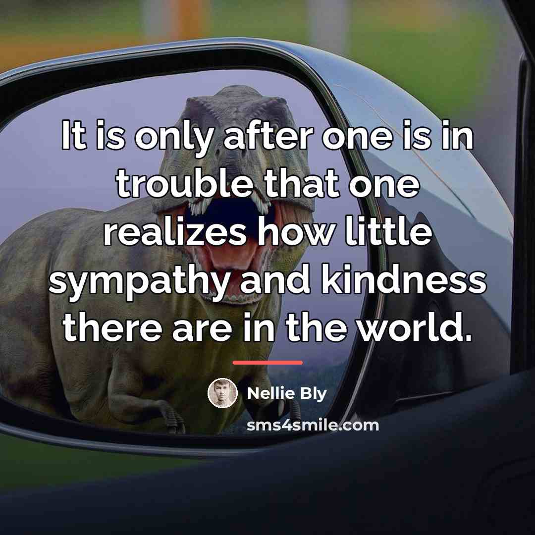 “It is only after one is in trouble that one…” quote by Nellie Bly