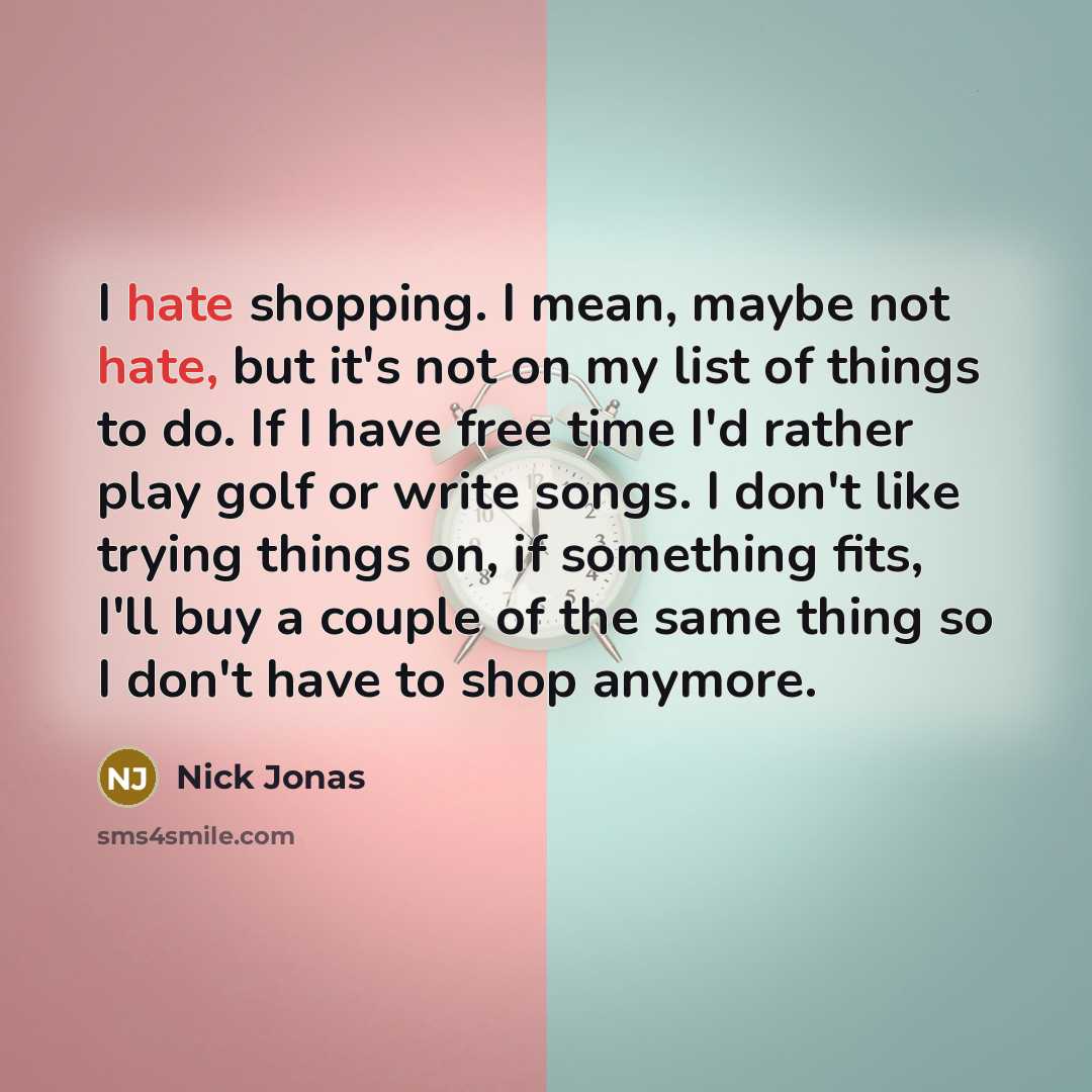 “I hate shopping. I mean, maybe not hate, but it's…” quote by Nick Jonas