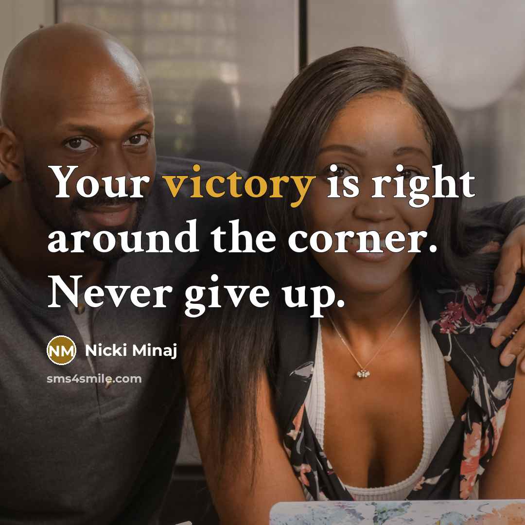“Your victory is right around the corner. Never give up.…” quote by Nicki Minaj