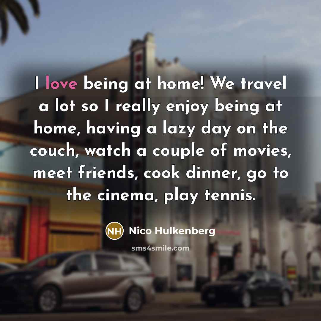 “I love being at home! We travel a lot so…” quote by Nico Hulkenberg