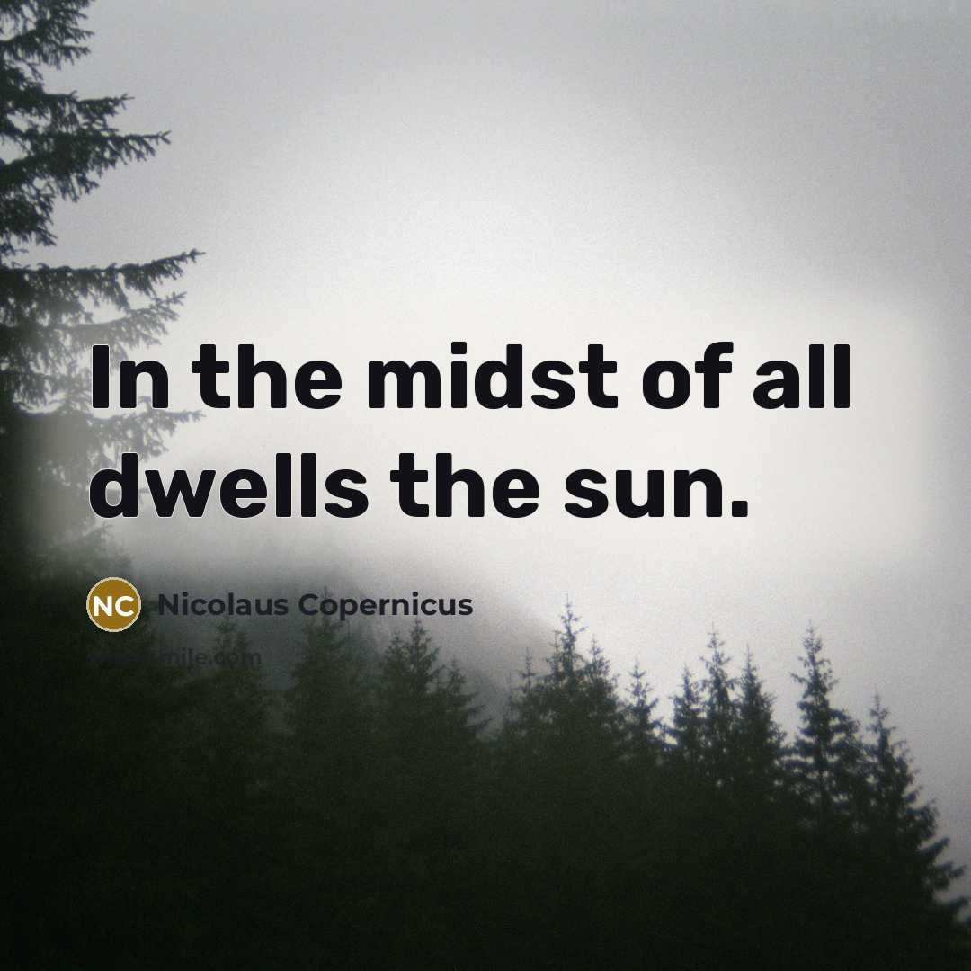 “In the midst of all dwells the sun.” quote by Nicolaus Copernicus