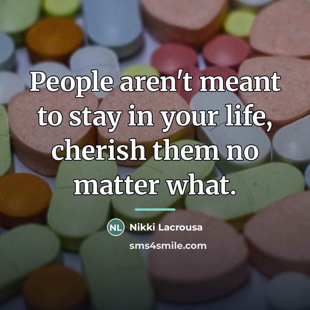 “People aren't meant to stay in your life, cherish them…” quote by Nikki Lacrousa