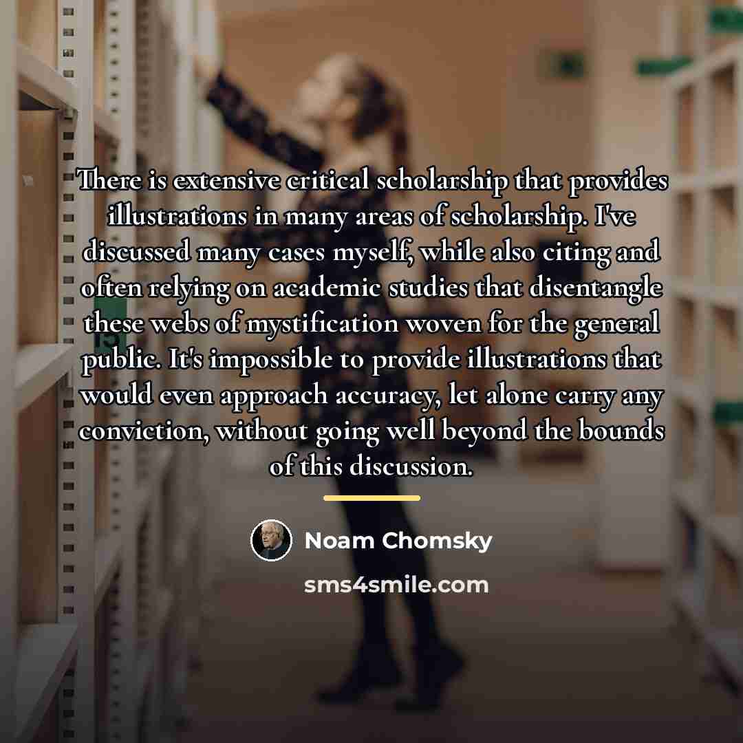“There is extensive critical scholarship that provides illustrations in many…” quote by Noam Chomsky