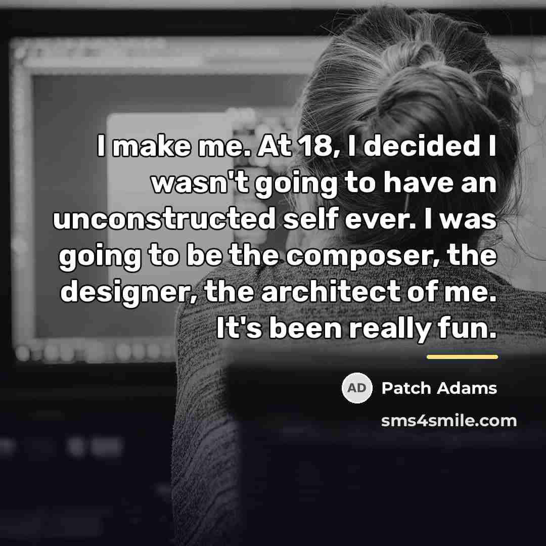“I make me. At 18, I decided I wasn't going…” quote by Patch Adams