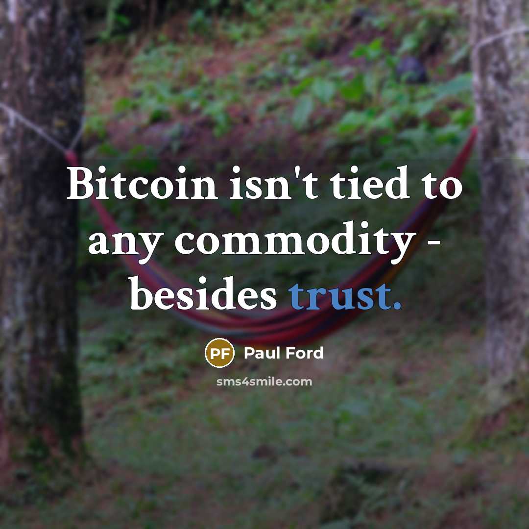 “Bitcoin isn't tied to any commodity - besides trust.…” quote by Paul Ford