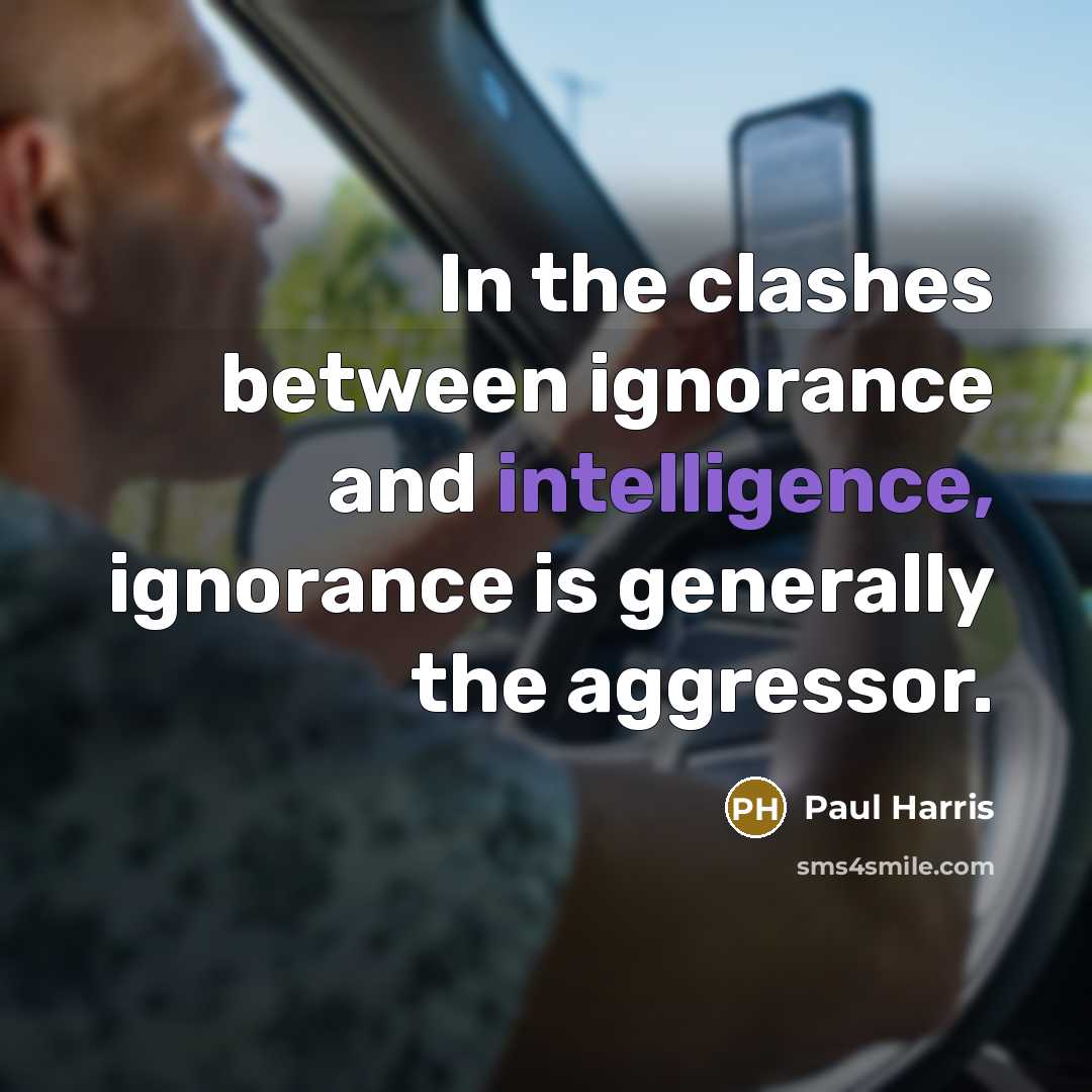 “In the clashes between ignorance and intelligence, ignorance is generally…” quote by Paul Harris