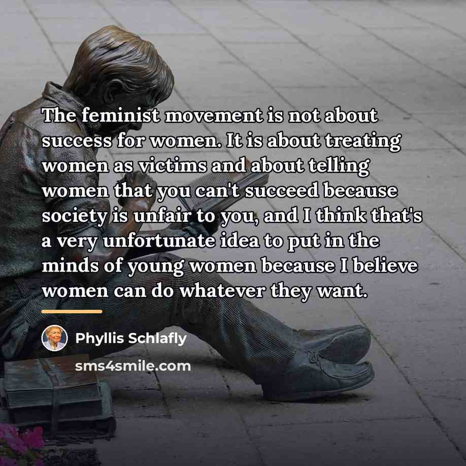 “The feminist movement is not about success for women. It…” quote by Phyllis Schlafly