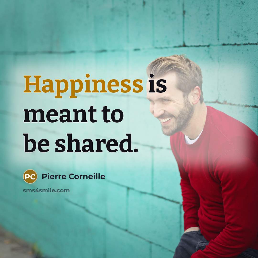 “Happiness is meant to be shared.…” quote by Pierre Corneille