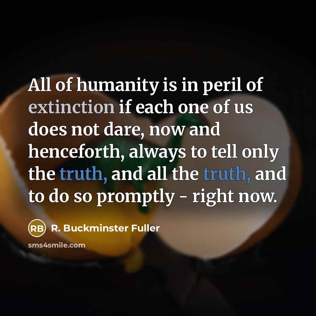 “All of humanity is in peril of extinction if each…” quote by R. Buckminster Fuller