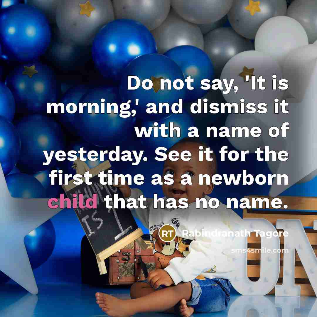 “Do not say, 'It is morning,' and dismiss it with…” quote by Rabindranath Tagore