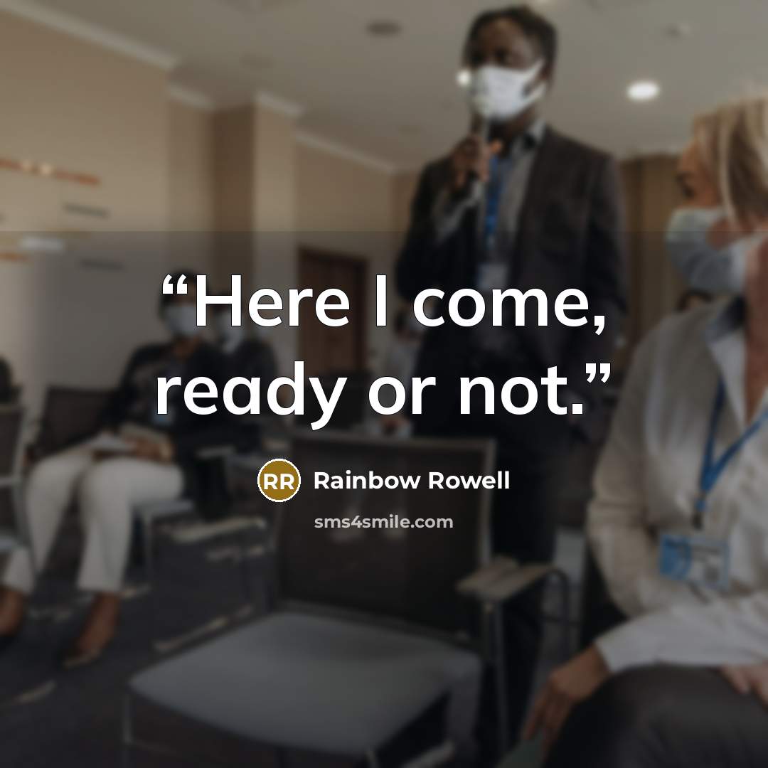 “Here I come, ready or not.” quote by Rainbow Rowell