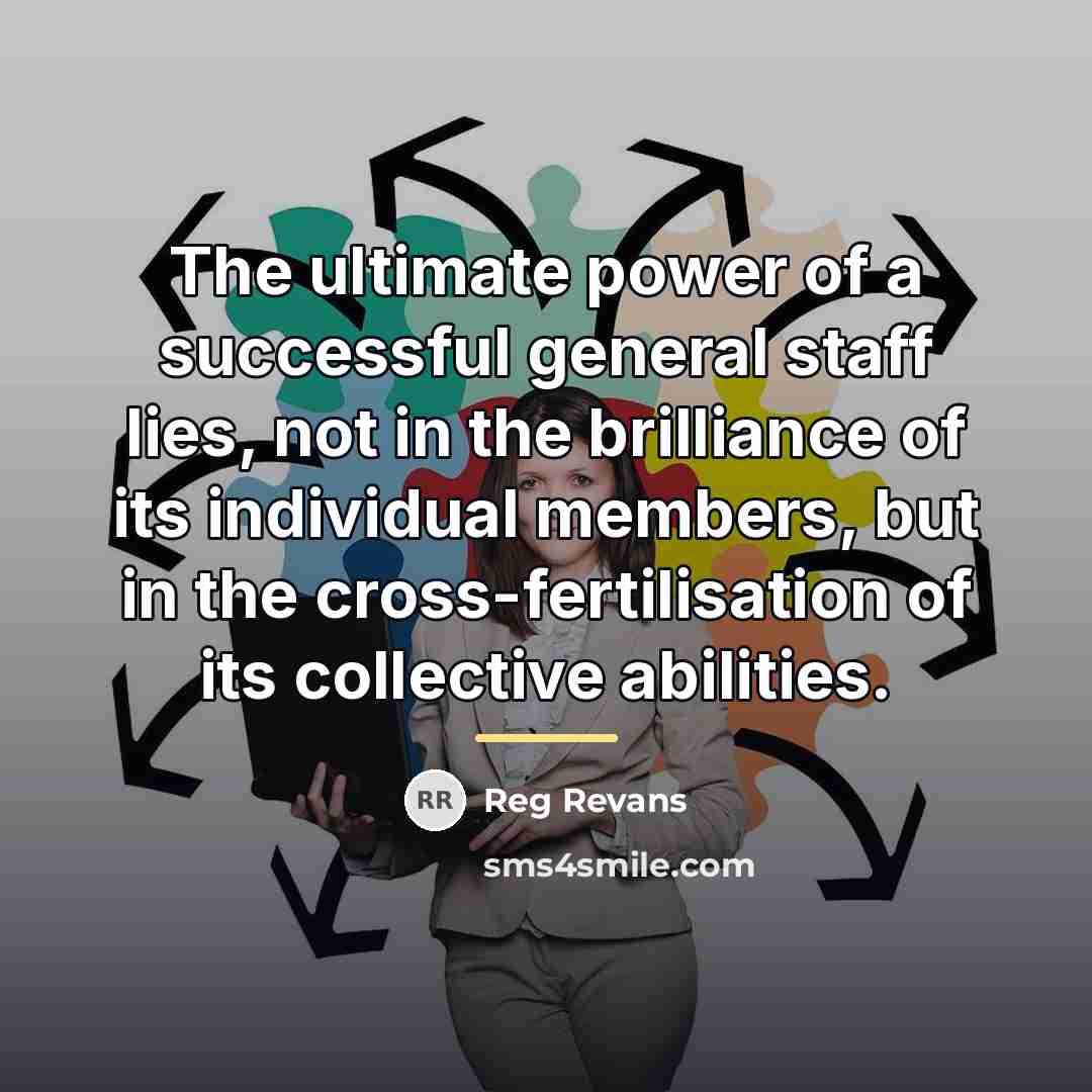 “The ultimate power of a successful general staff lies, not…” quote by Reg Revans