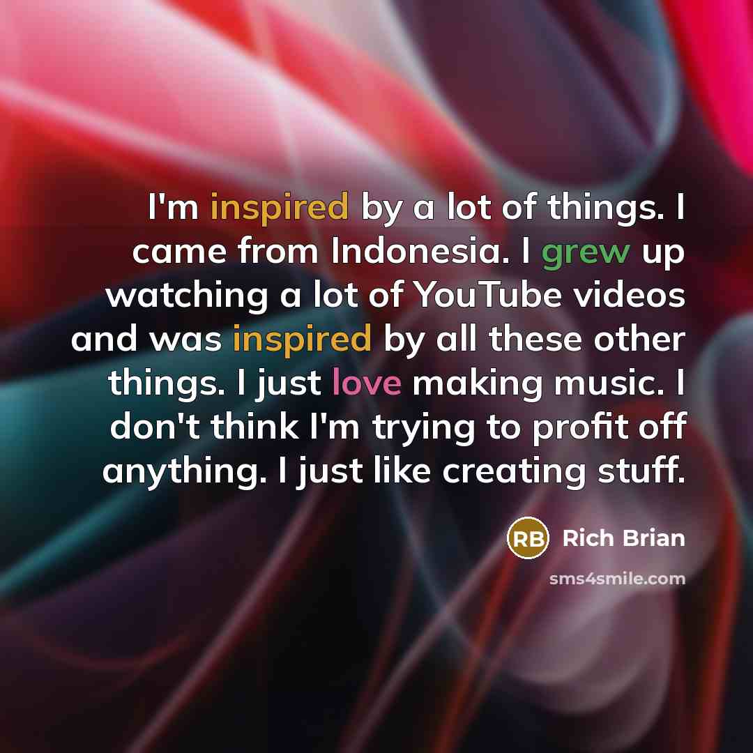 “I'm inspired by a lot of things. I came from…” quote by Rich Brian