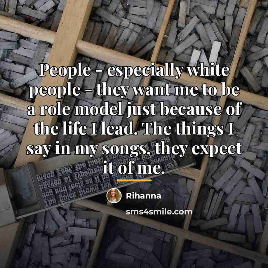 “People - especially white people - they want me to…” quote by Rihanna