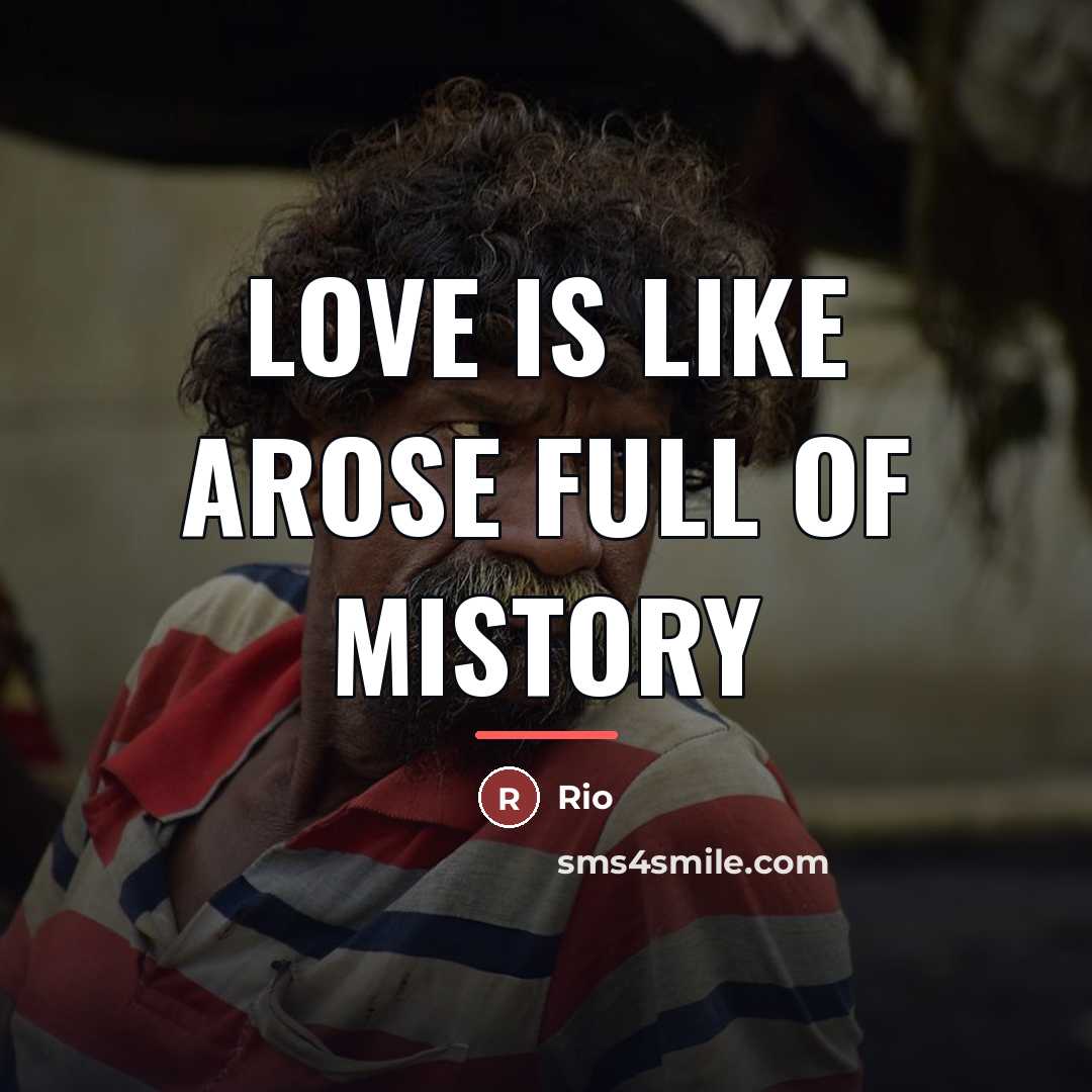 “Love is like arose full of mistory…” quote by Anonymous