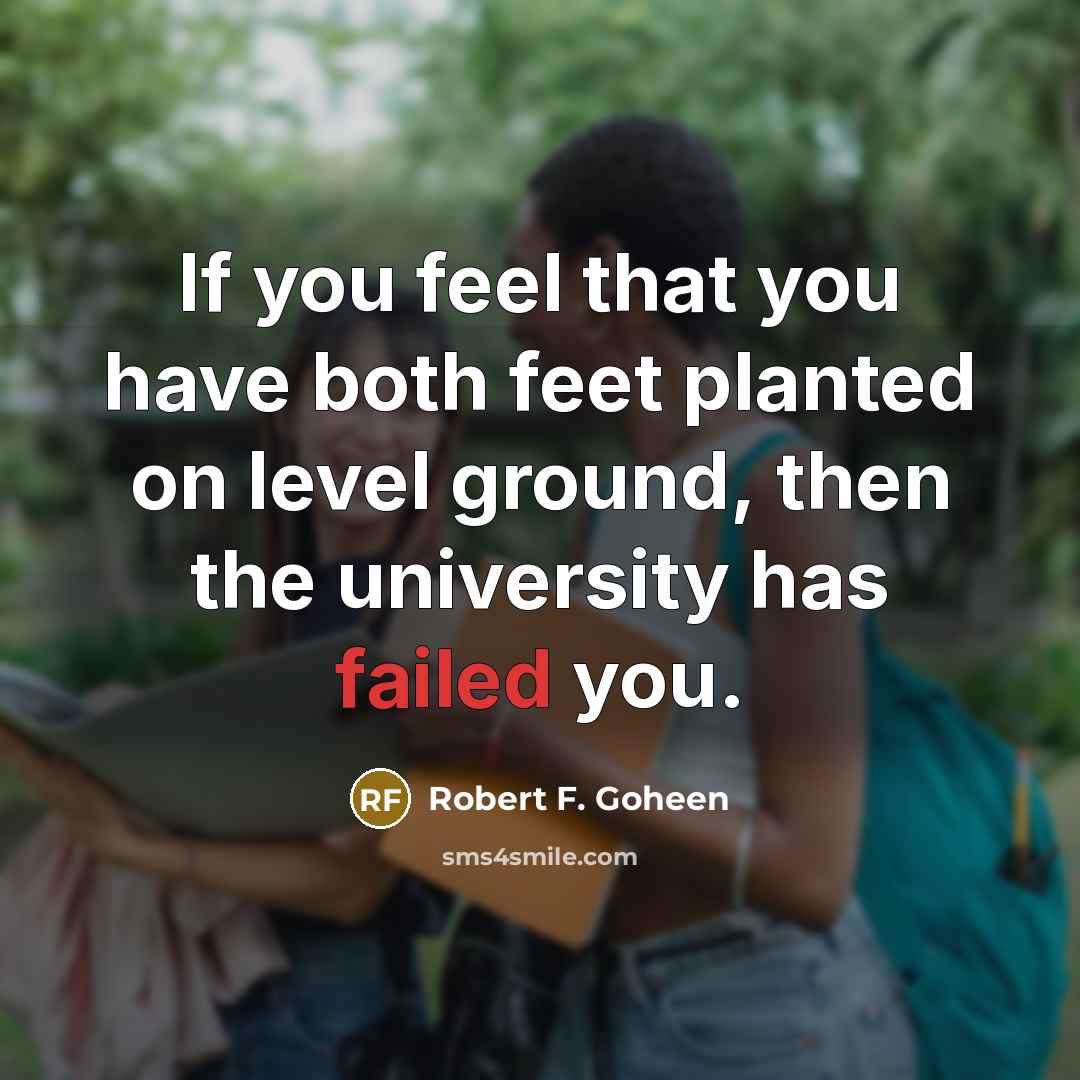 “If you feel that you have both feet planted on…” quote by Robert F. Goheen