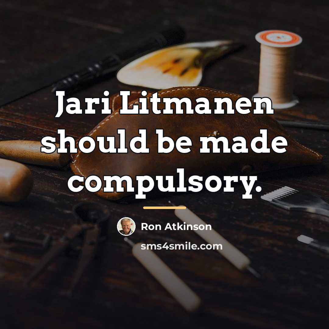 “Jari Litmanen should be made compulsory.…” quote by Ron Atkinson