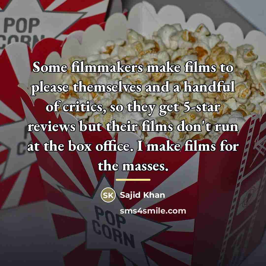 “Some filmmakers make films to please themselves and a handful…” quote by Sajid Khan