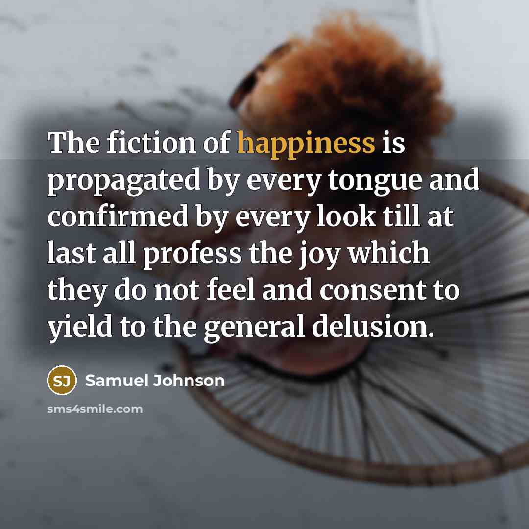 “The fiction of happiness is propagated by every tongue and…” quote by Samuel Johnson