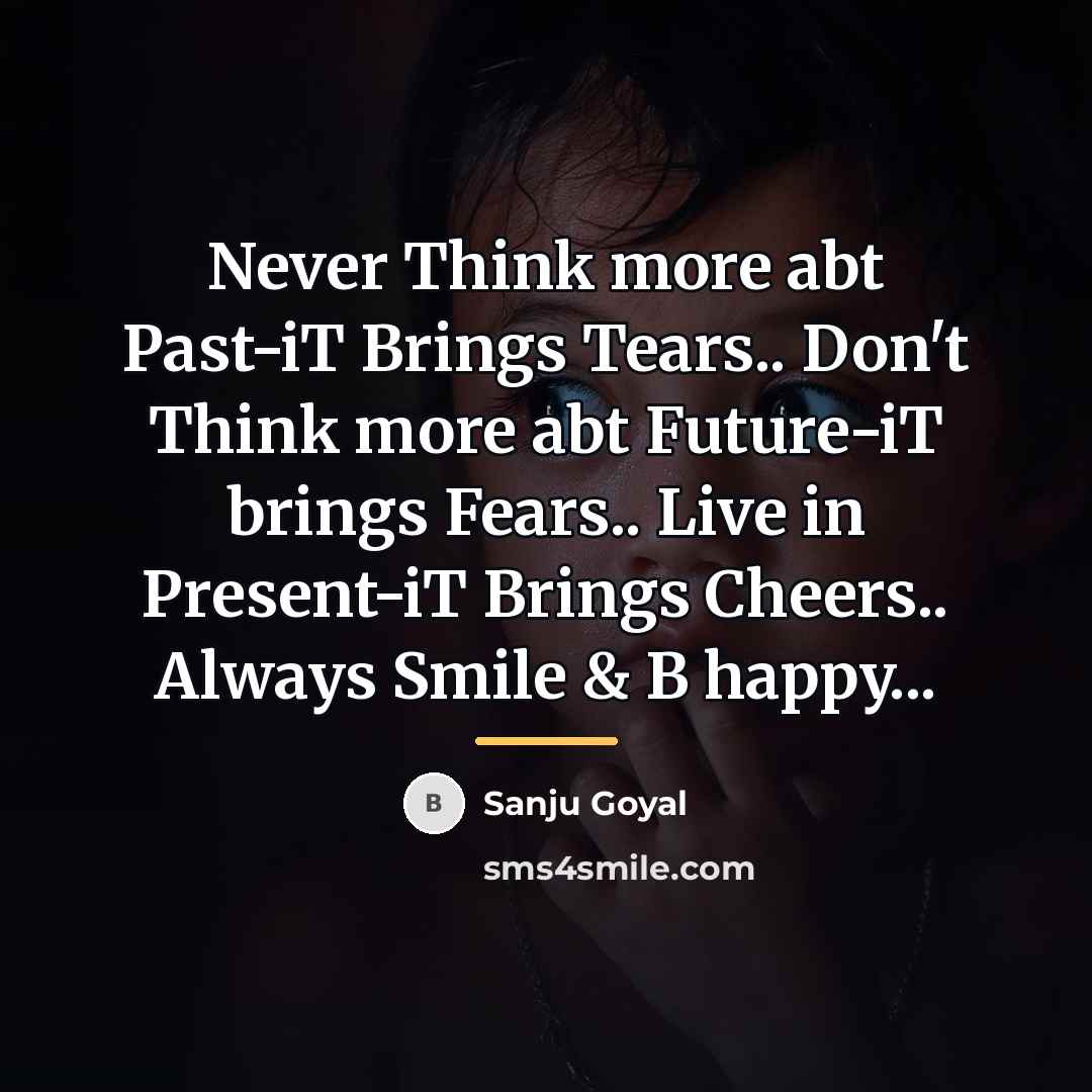 “Never Think more abt Past-iT Brings Tears.. Don't Think more…” quote by SANJU Goyal