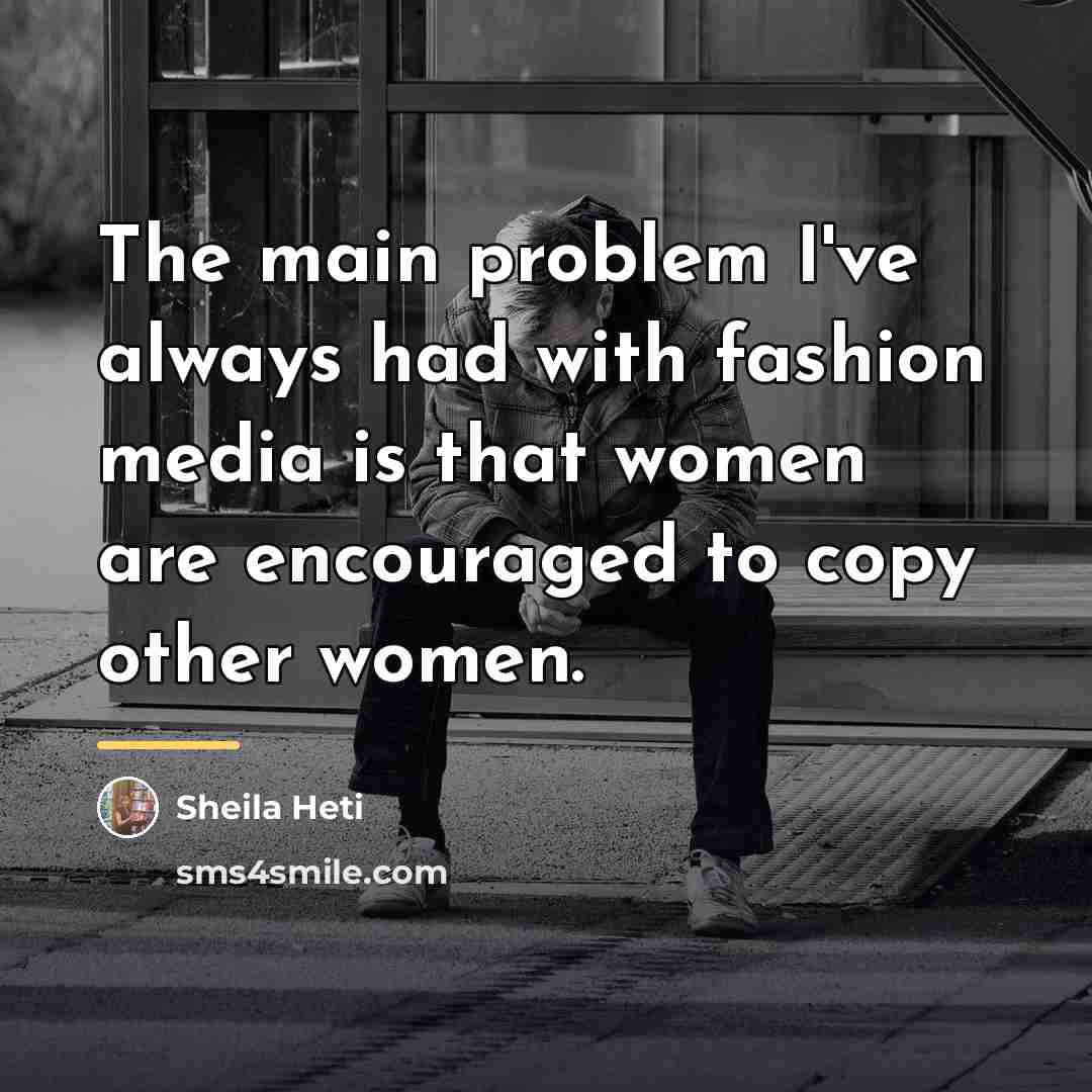 “The main problem I've always had with fashion media is…” quote by Sheila Heti