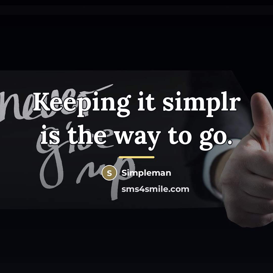 “Keeping it simplr is the way to go.…” quote by Simpleman