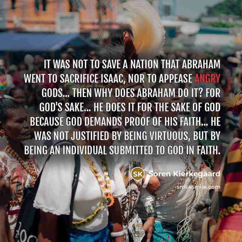 “It was not to save a nation that Abraham went…” quote by Soren Kierkegaard