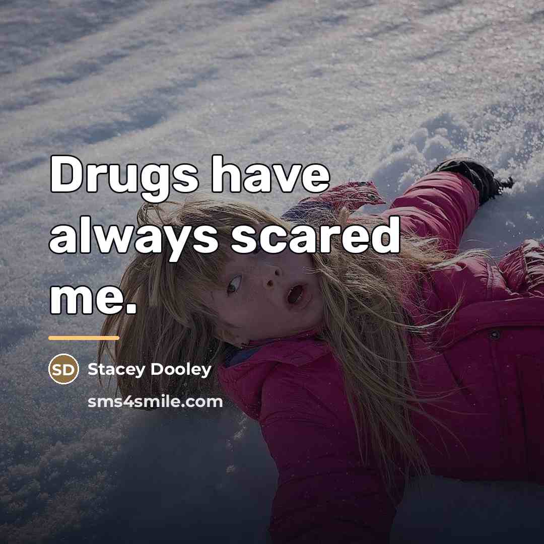 “Drugs have always scared me.…” quote by Stacey Dooley