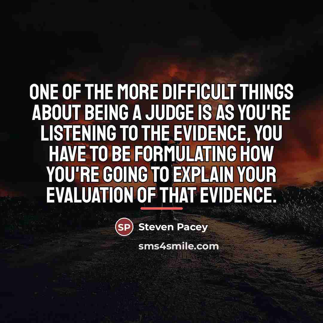 “One of the more difficult things about being a judge…” quote by Steven Pacey