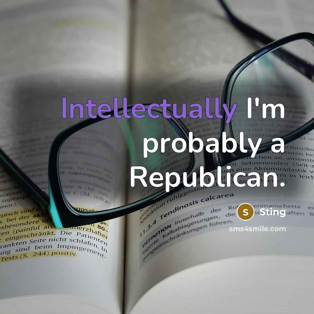 “Intellectually I'm probably a Republican.” quote by Sting