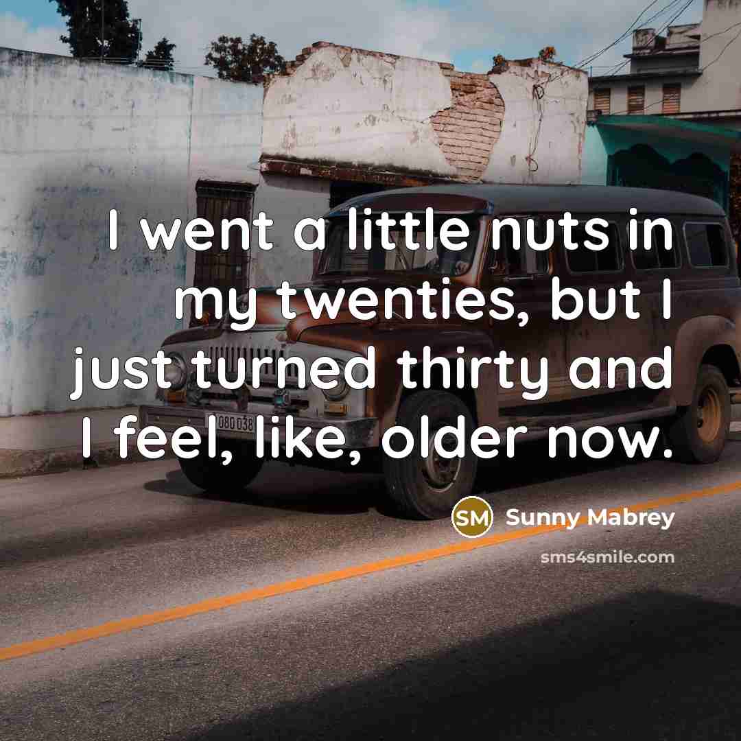“I went a little nuts in my twenties, but I…” quote by Sunny Mabrey