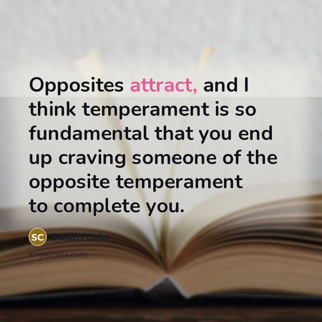 “Opposites attract, and I think temperament is so fundamental that…” quote by Susan Cain