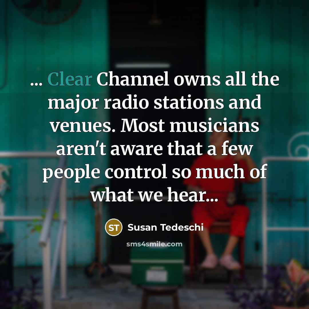 “... Clear Channel owns all the major radio stations and…” quote by Susan Tedeschi