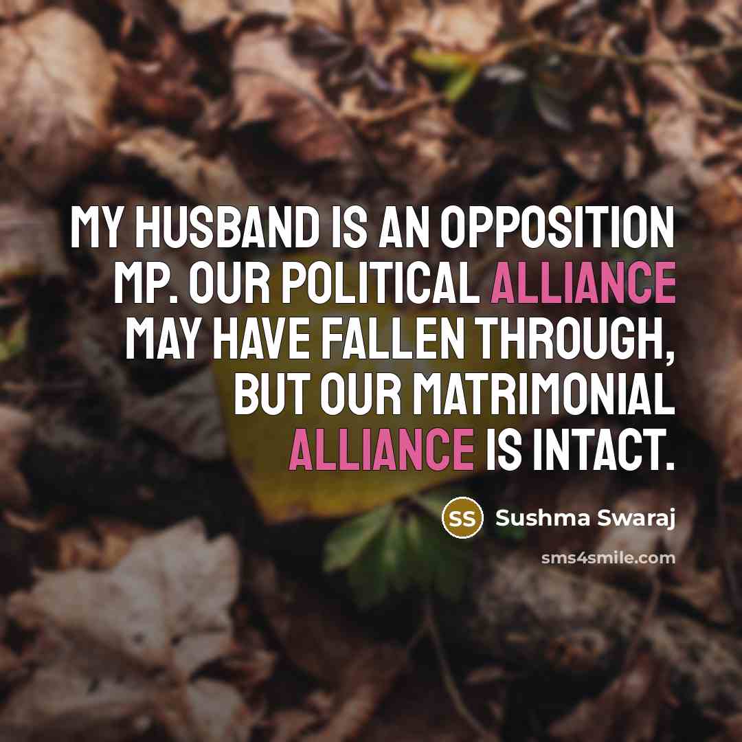 “My husband is an opposition MP. Our political alliance may…” quote by Sushma Swaraj