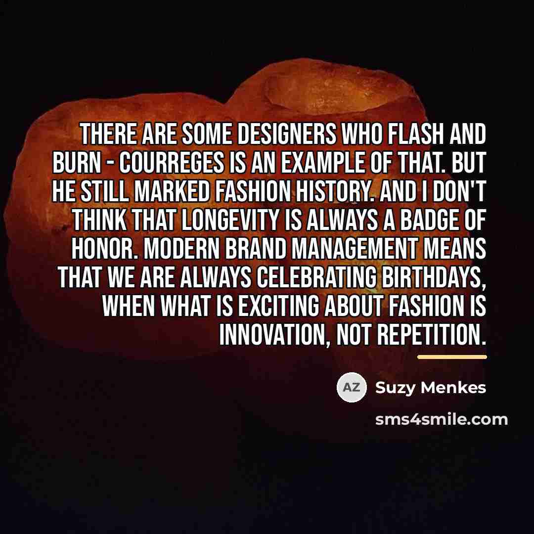 “There are some designers who flash and burn - Courreges…” quote by Suzy Menkes