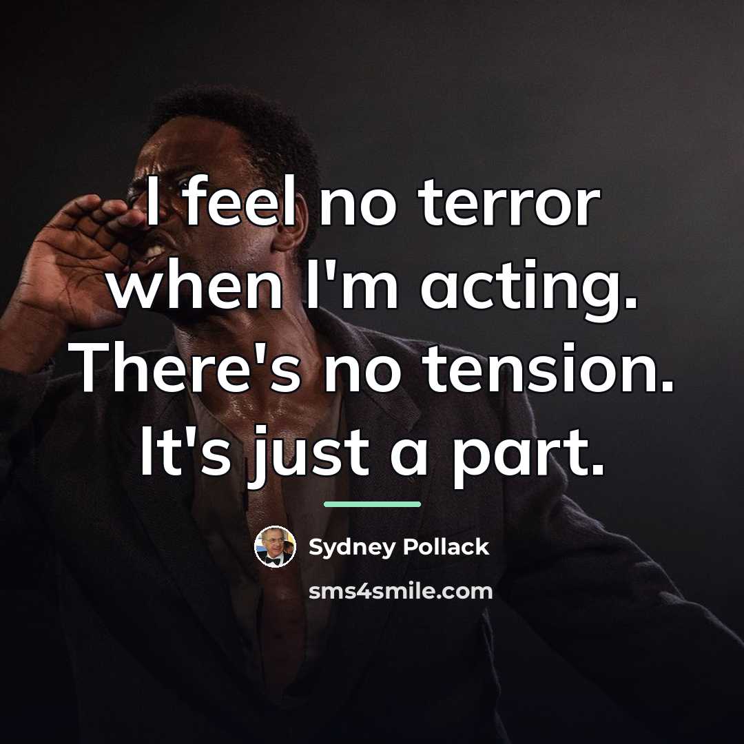“I feel no terror when I'm acting. There's no tension.…” quote by Sydney Pollack