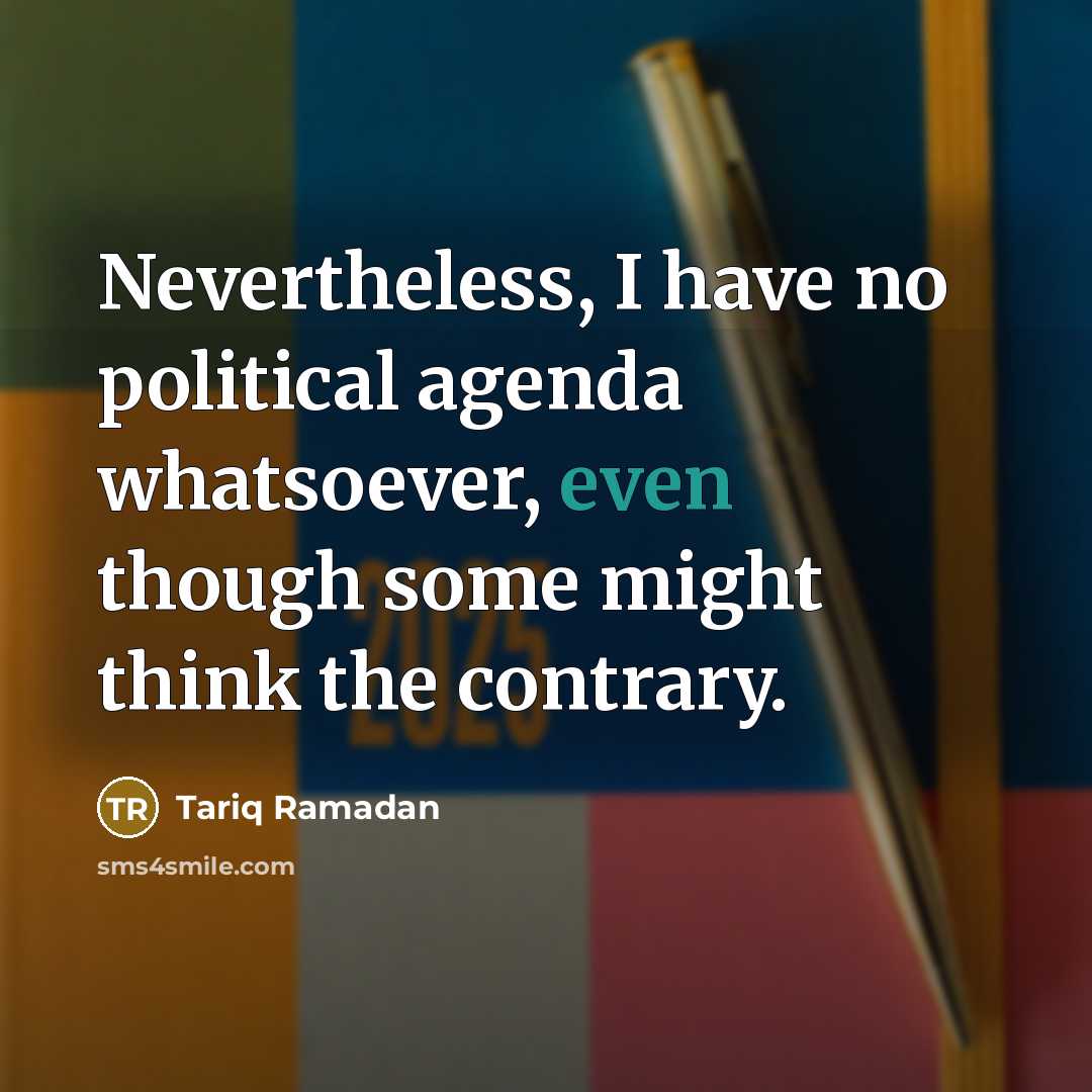 “Nevertheless, I have no political agenda whatsoever, even though some…” quote by Tariq Ramadan