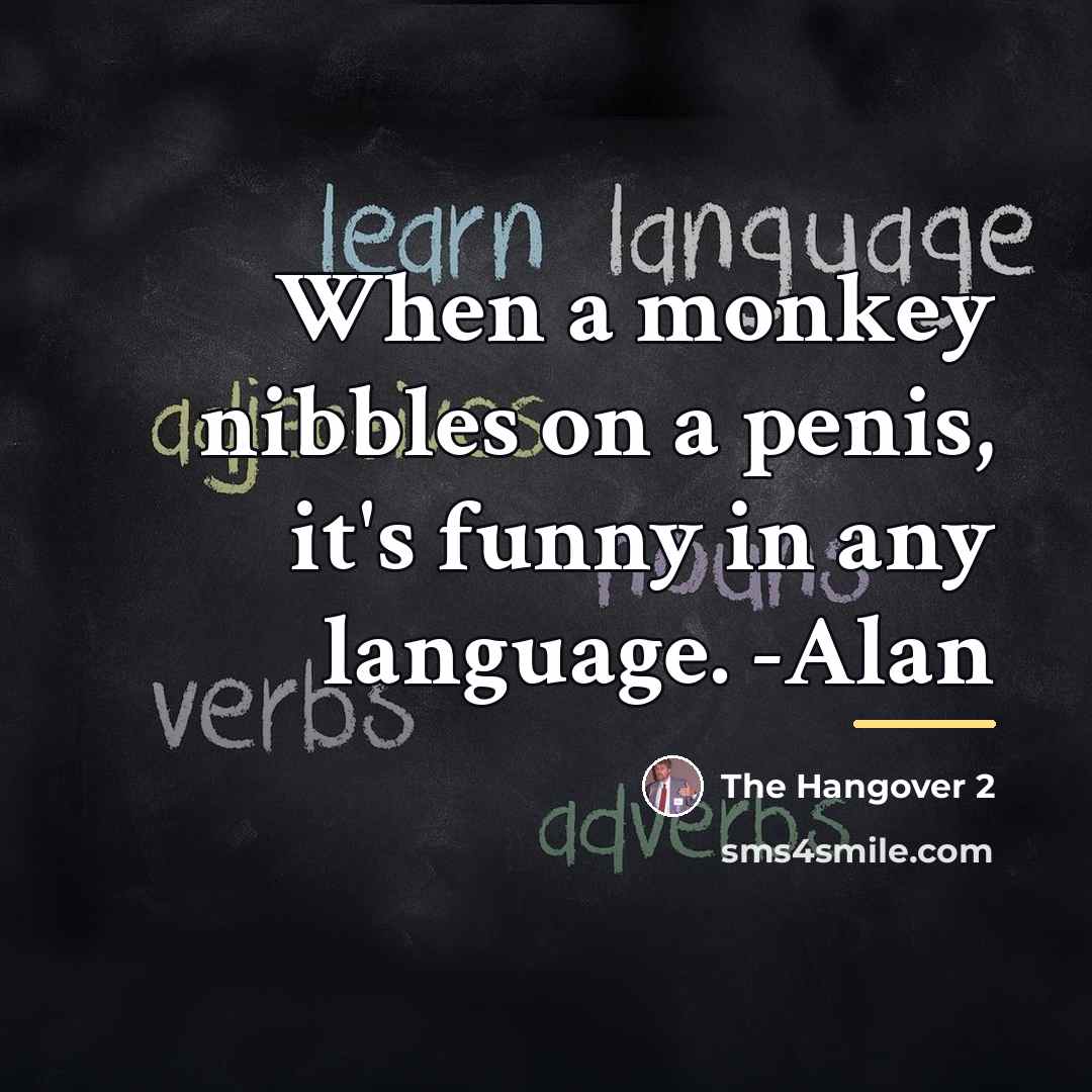 “When a monkey nibbles on a penis, it's funny in…” quote by The Hangover 2