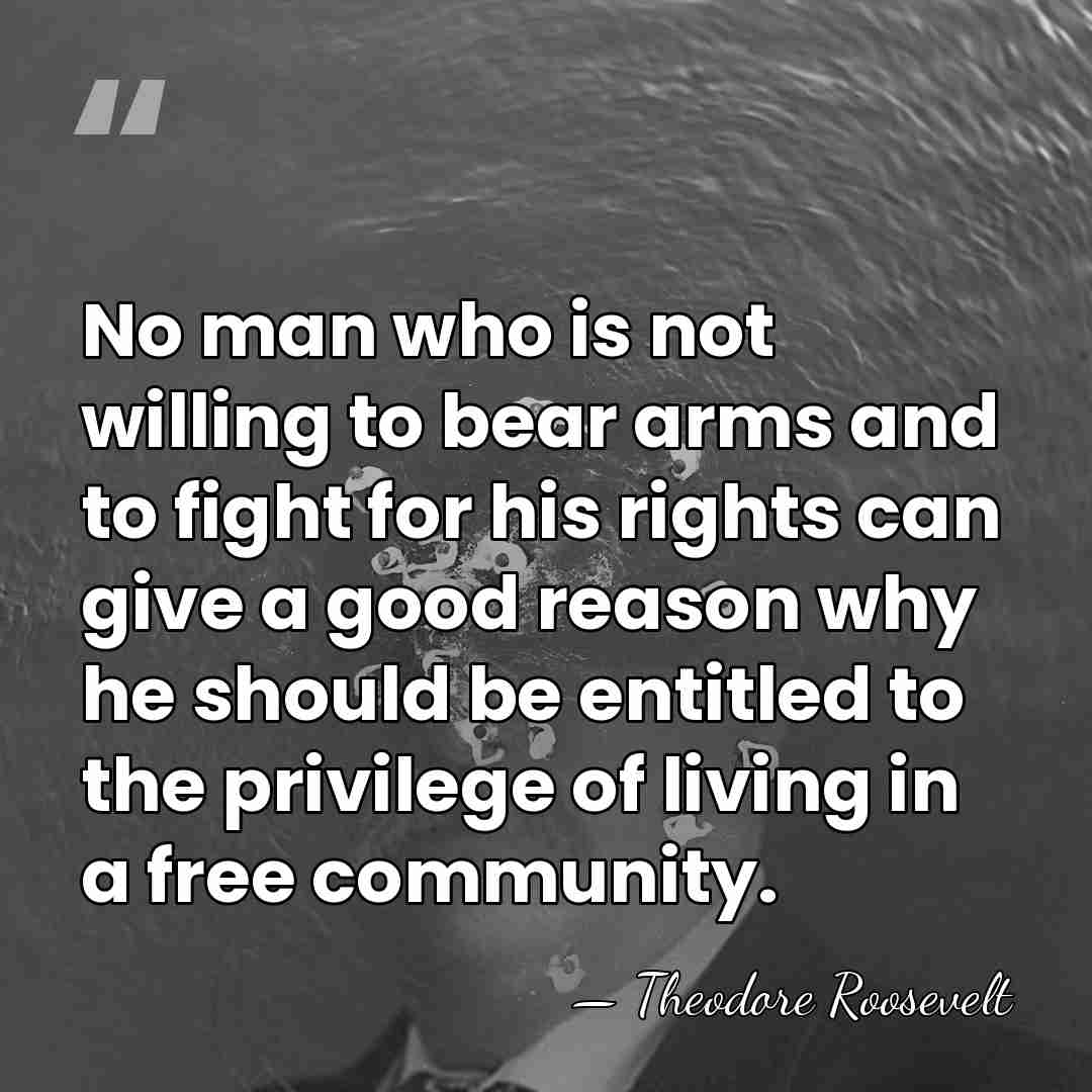 No man who is not willing to bear arms and to fight&hellip; - Theodore Roosevelt