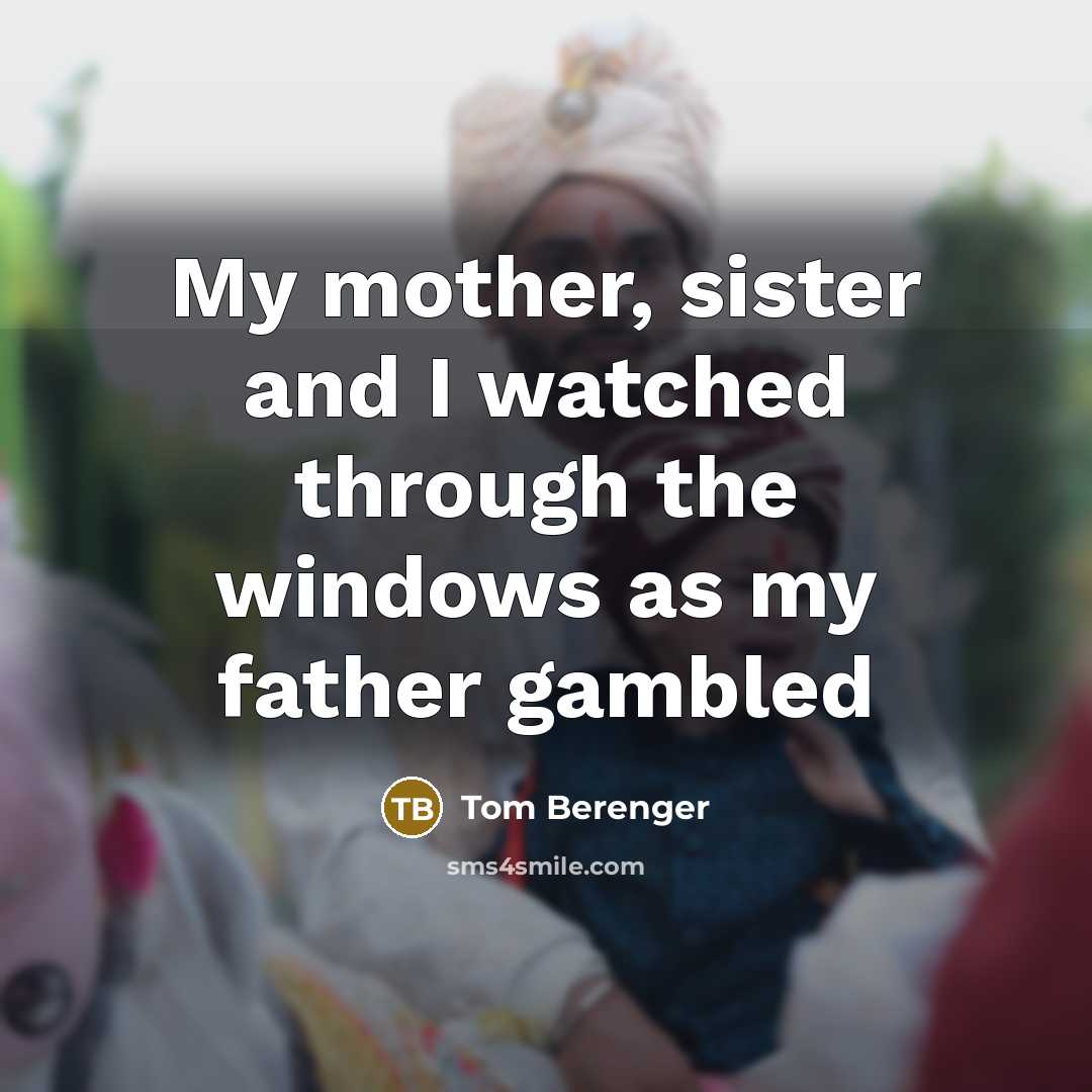 “My mother, sister and I watched through the windows as…” quote by Tom Berenger