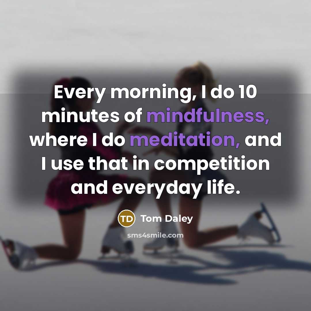 “Every morning, I do 10 minutes of mindfulness, where I…” quote by Tom Daley