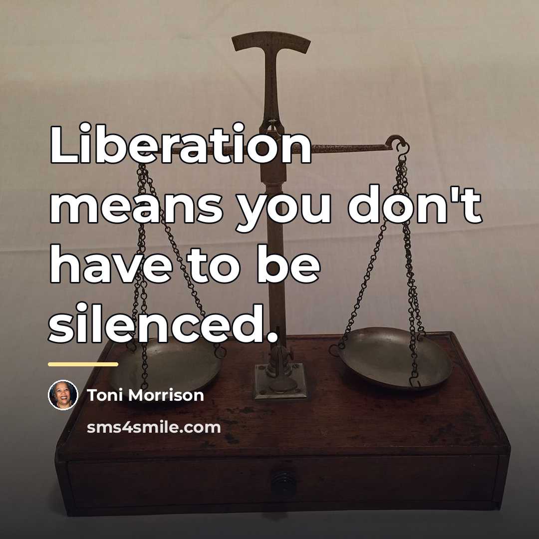 “Liberation means you don't have to be silenced.…” quote by Toni Morrison