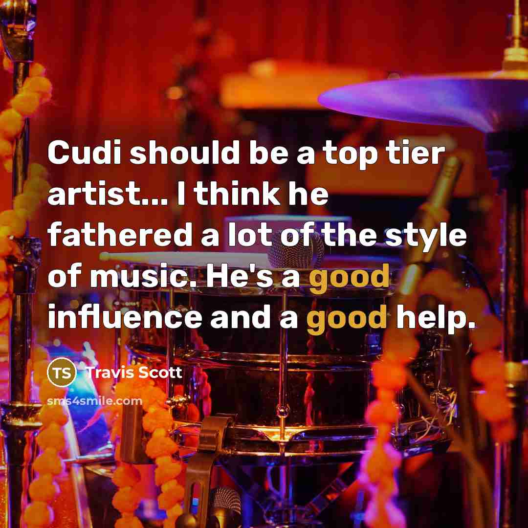 “Cudi should be a top tier artist... I think he…” quote by Travis Scott