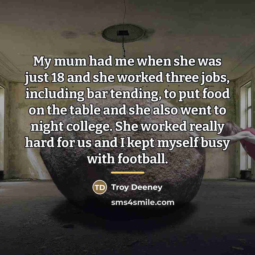 “My mum had me when she was just 18 and…” quote by Troy Deeney