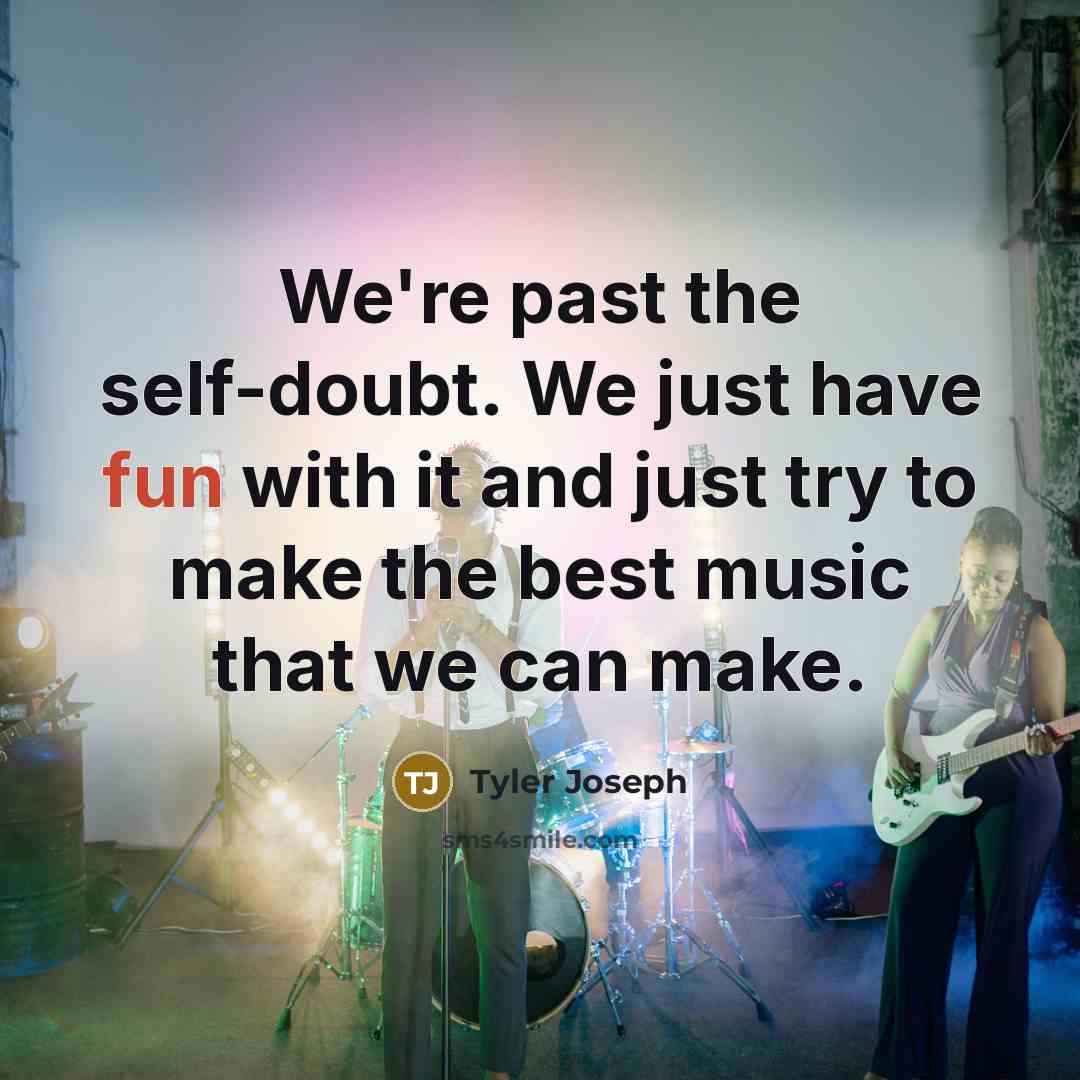 “We're past the self-doubt. We just have fun with it…” quote by Tyler Joseph